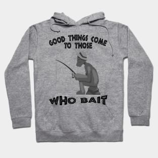 Good things come to those who bait Hoodie